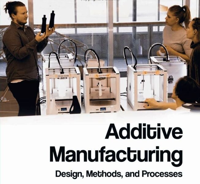  Additive Manufacturing: Design, Methods, and Processes [Source: Amazon] 