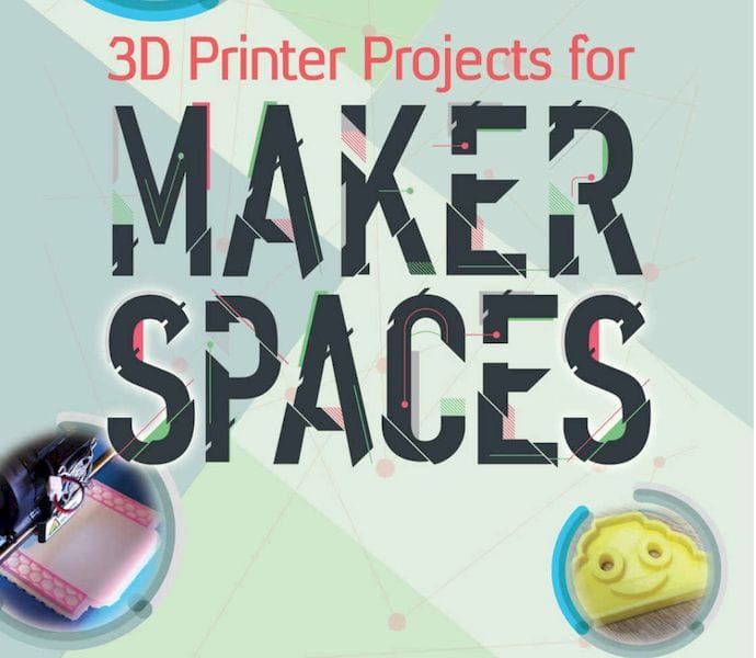  3D Printer Projects for Makerspaces 