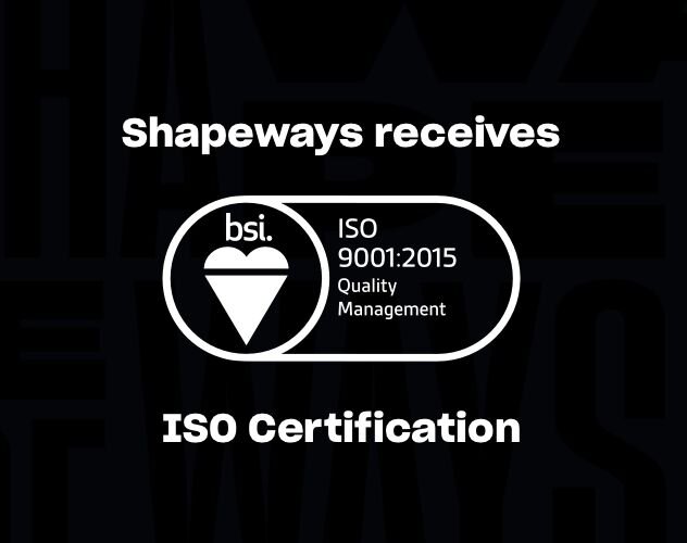Shapeways achieves ISO 9001 [Source: Shapeways]
